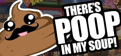There’s Poop In My Soup